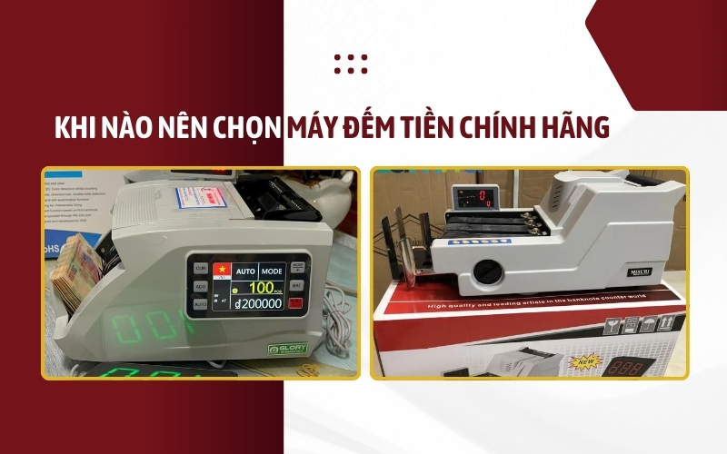 Khi nào nên chọn máy đếm tiền chính hãng